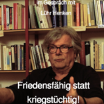 Interview mit Lühr Henken Friedensfähig statt kriegstüchtig!